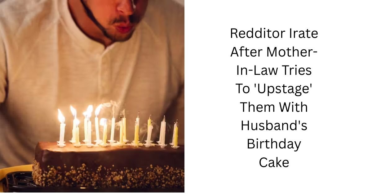 Redditor Irate After Mother-In-Law Tries To 'Upstage' Them With Husband's Birthday Cake