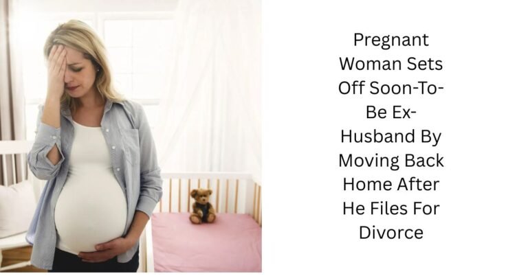 Pregnant Woman Sets Off Soon-To-Be Ex-Husband By Moving Back Home After He Files For Divorce
