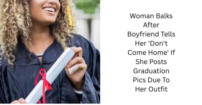 Woman Balks After Boyfriend Tells Her 'Don't Come Home' If She Posts Graduation Pics Due To Her Outfit