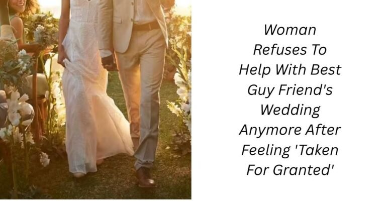 Woman Refuses To Help With Best Guy Friend's Wedding Anymore After Feeling 'Taken For Granted'