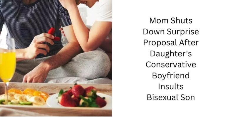 Mom Shuts Down Surprise Proposal After Daughter's Conservative Boyfriend Insults Bisexual Son
