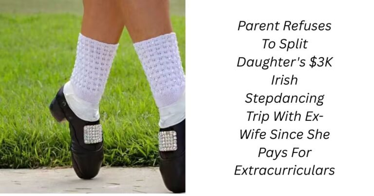 Parent Refuses To Split Daughter's $3k Irish Stepdancing Trip With Ex-Wife Since She Pays For Extracurriculars