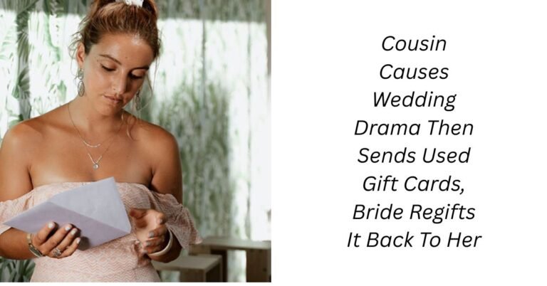 Cousin Causes Wedding Drama Then Sends Used Gift Cards, Bride Regifts It Back To Her