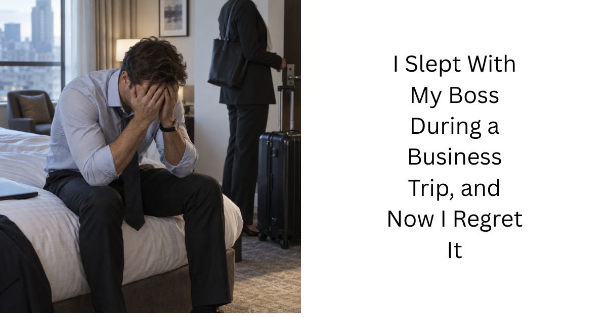 I Slept With My Boss During a Business Trip, and Now I Regret It